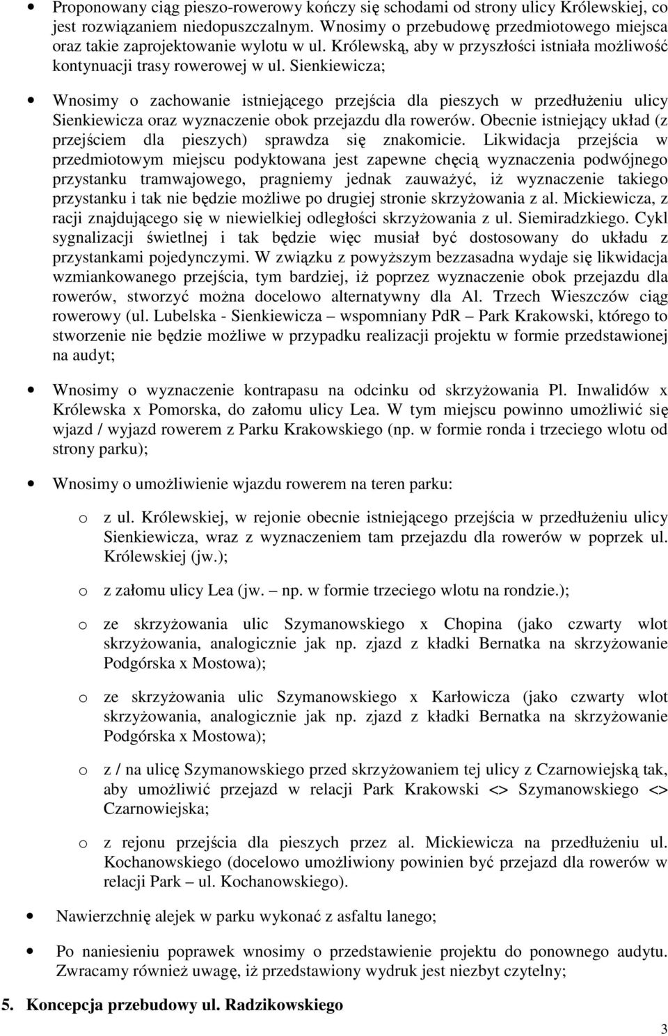 Sienkiewicza; Wnosimy o zachowanie istniejącego przejścia dla pieszych w przedłużeniu ulicy Sienkiewicza oraz wyznaczenie obok przejazdu dla rowerów.
