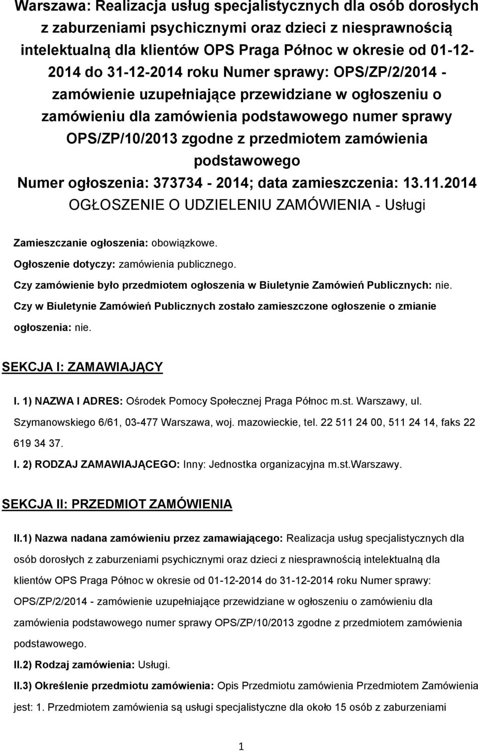 podstawowego Numer ogłoszenia: 373734-2014; data zamieszczenia: 13.11.2014 OGŁOSZENIE O UDZIELENIU ZAMÓWIENIA - Usługi Zamieszczanie ogłoszenia: obowiązkowe.