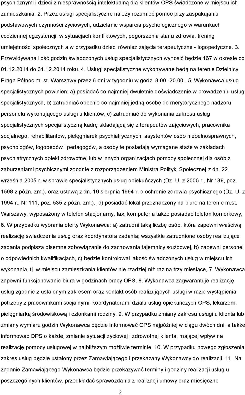 konfliktowych, pogorszenia stanu zdrowia, trening umiejętności społecznych a w przypadku dzieci również zajęcia terapeutyczne - logopedyczne. 3.