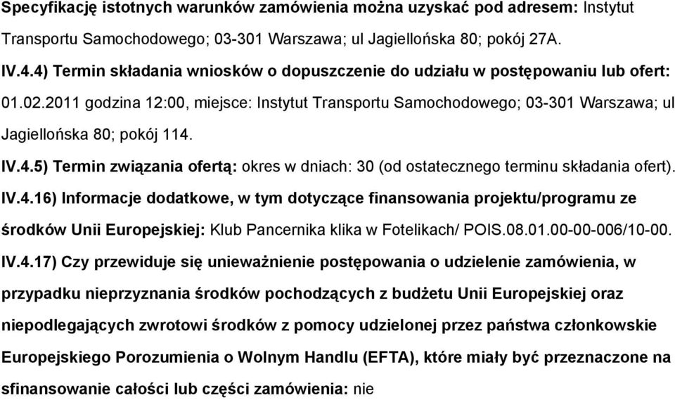 IV.4.16) Infrmacje ddatkwe, w tym dtyczące finanswania prjektu/prgramu ze śrdków Unii Eurpejskiej: Klub Pancernika klika w Ftelikach/ POIS.08.01.00-00-006/10-00. IV.4.17) Czy przewiduje się