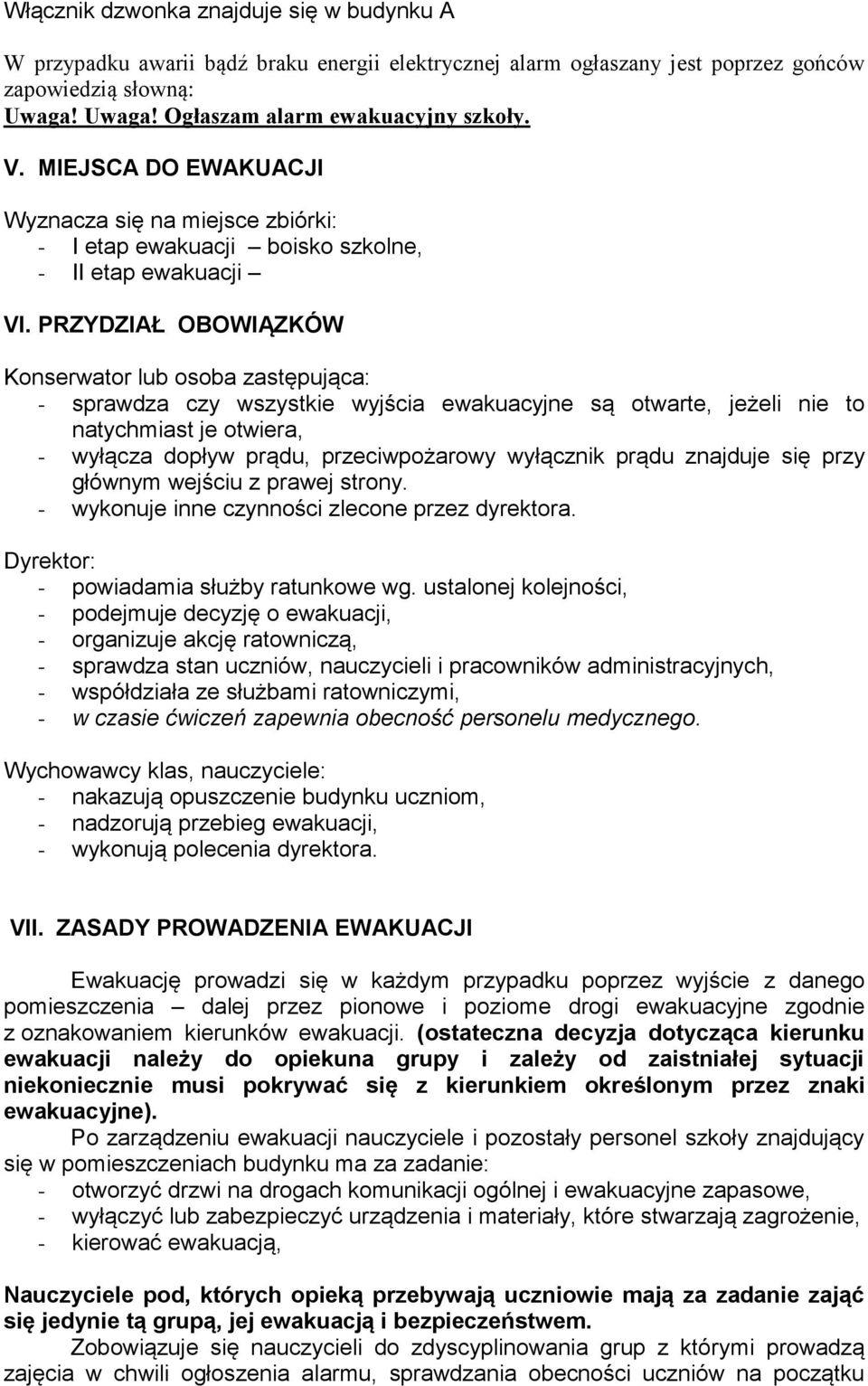 PRZYDZIAŁ OBOWIĄZKÓW Konserwator lub osoba zastępująca: - sprawdza czy wszystkie wyjścia ewakuacyjne są otwarte, jeżeli nie to natychmiast je otwiera, - wyłącza dopływ prądu, przeciwpożarowy