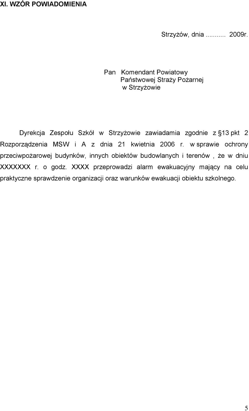 zgodnie z 13 pkt 2 Rozporządzenia MSW i A z dnia 21 kwietnia 2006 r.