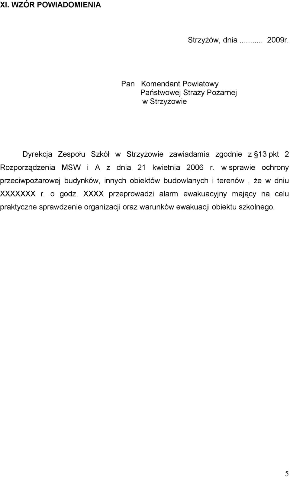 zgodnie z 13 pkt 2 Rozporządzenia MSW i A z dnia 21 kwietnia 2006 r.