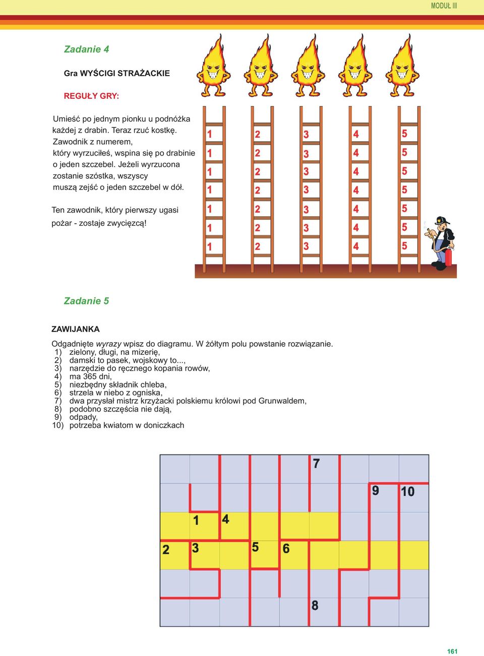 Ten zawodnik, który pierwszy ugasi pożar - zostaje zwycięzcą! Zadanie 5 ZAWIJANKA Odgadnięte wyrazy wpisz do diagramu. W żółtym polu powstanie rozwiązanie.