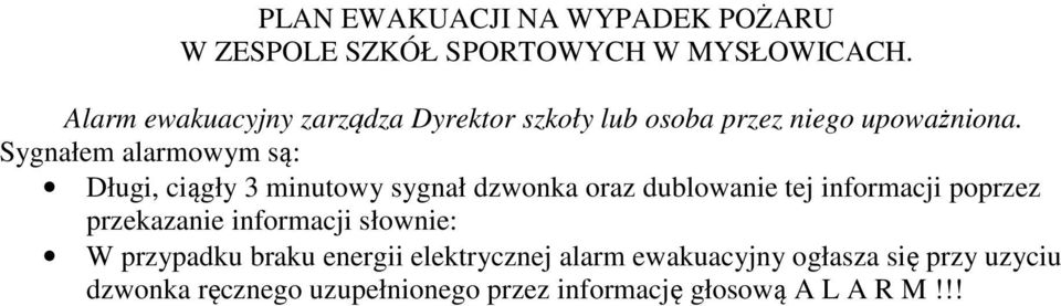 Sygnałem alarmowym są: Długi, ciągły 3 minutowy sygnał dzwonka oraz dublowanie tej informacji poprzez