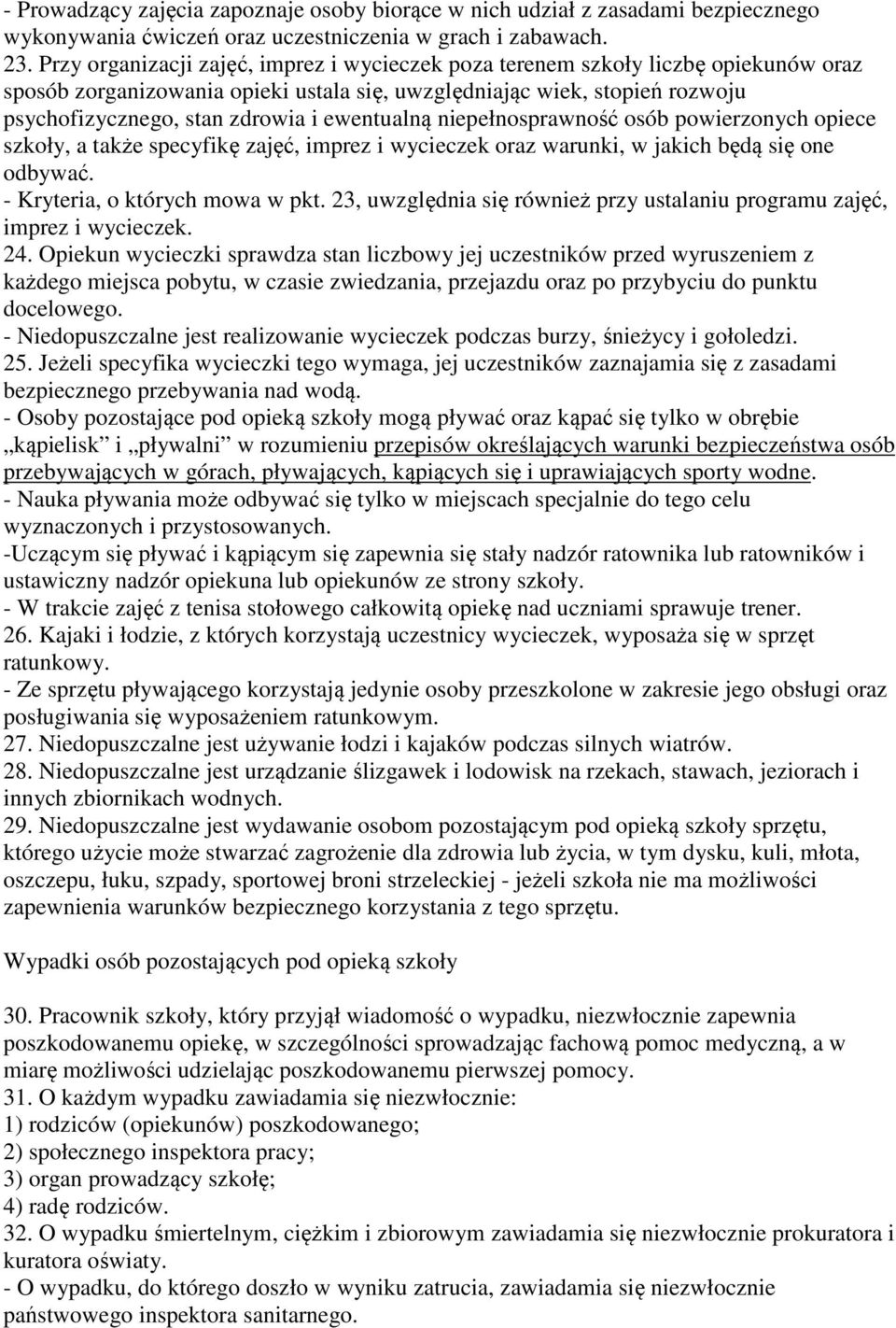 ewentualną niepełnosprawność osób powierzonych opiece szkoły, a także specyfikę zajęć, imprez i wycieczek oraz warunki, w jakich będą się one odbywać. - Kryteria, o których mowa w pkt.