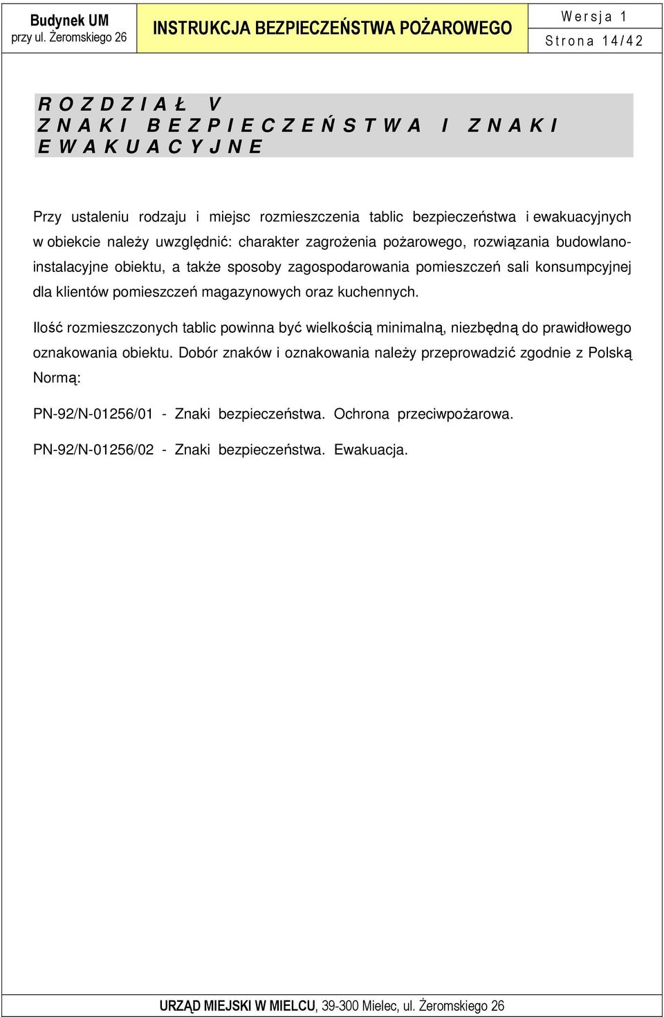 konsumpcyjnej dla klientów pomieszczeń magazynowych oraz kuchennych. Ilość rozmieszczonych tablic powinna być wielkością minimalną, niezbędną do prawidłowego oznakowania obiektu.