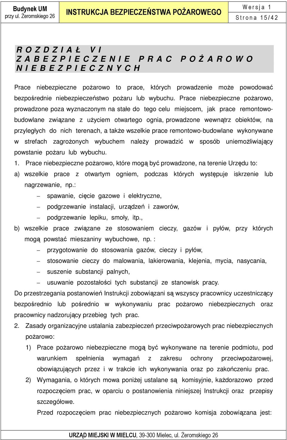 Prace niebezpieczne poŝarowo, prowadzone poza wyznaczonym na stałe do tego celu miejscem, jak prace remontowobudowlane związane z uŝyciem otwartego ognia, prowadzone wewnątrz obiektów, na przyległych