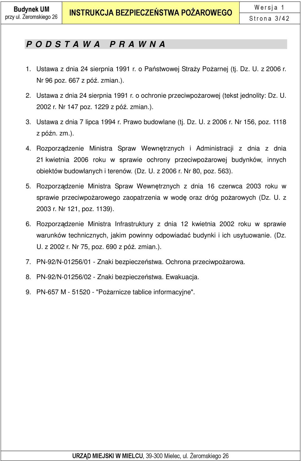 Rozporządzenie Ministra Spraw Wewnętrznych i Administracji z dnia z dnia 21 kwietnia 2006 roku w sprawie ochrony przeciwpoŝarowej budynków, innych obiektów budowlanych i terenów. (Dz. U. z 2006 r.