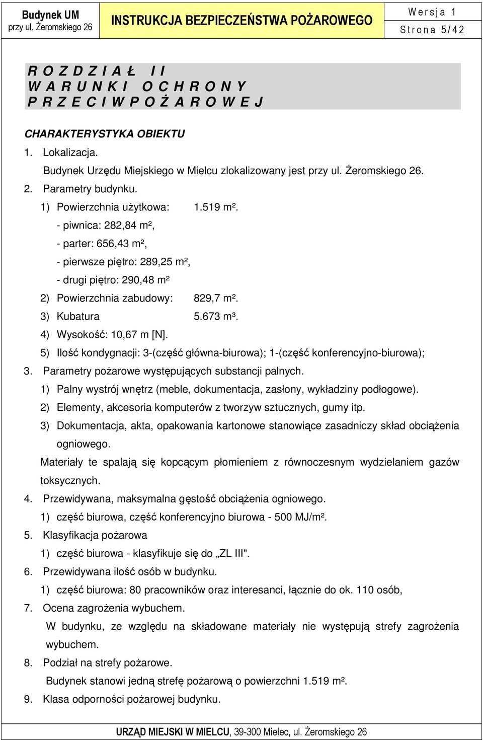 4) Wysokość: 10,67 m [N]. 5) Ilość kondygnacji: 3-(część główna-biurowa); 1-(część konferencyjno-biurowa); 3. Parametry poŝarowe występujących substancji palnych.