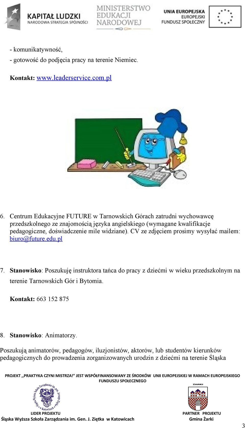 mile widziane). CV ze zdjęciem prosimy wysyłać mailem: biuro@future.edu.pl 7.