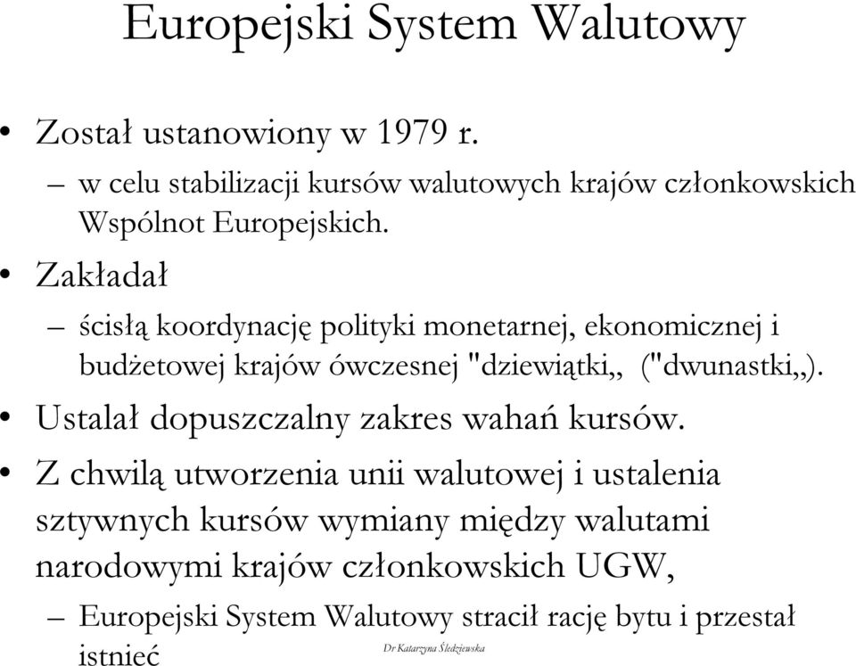 Zakładał ścisłą koordynację polityki monetarnej, ekonomicznej i budżetowej krajów ówczesnej "dziewiątki ("dwunastki ).