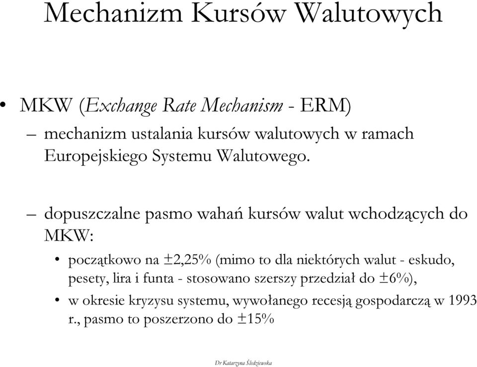 dopuszczalne pasmo wahań kursów walut wchodzących do MKW: początkowo na ±2,25% (mimo to dla niektórych