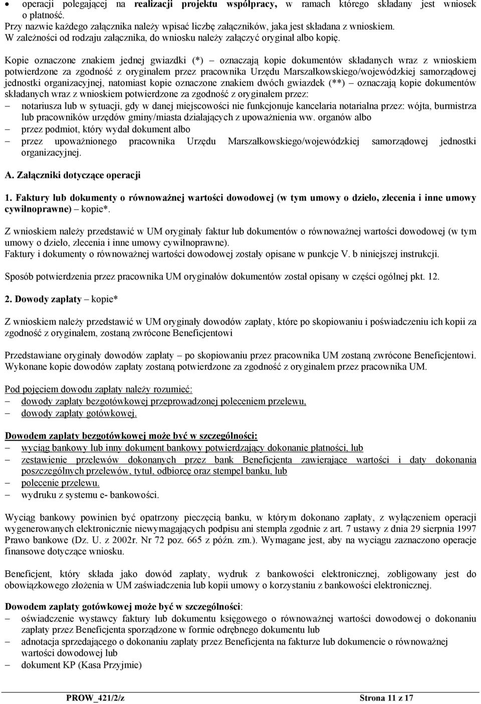 Kopie oznaczone znakiem jednej gwiazdki (*) oznaczają kopie dokumentów składanych wraz z wnioskiem potwierdzone za zgodność z oryginałem przez pracownika Urzędu Marszałkowskiego/wojewódzkiej