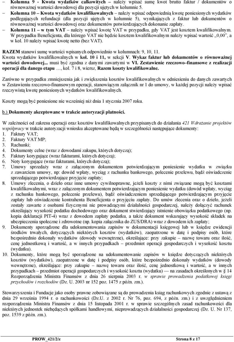 równoważnej wartości dowodowej oraz dokumentów potwierdzających dokonanie zapłaty. Kolumna 11 w tym VAT należy wpisać kwotę VAT w przypadku, gdy VAT jest kosztem kwalifikowalnym.