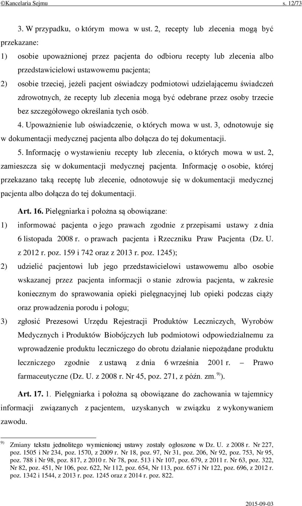 oświadczy podmiotowi udzielającemu świadczeń zdrowotnych, że recepty lub zlecenia mogą być odebrane przez osoby trzecie bez szczegółowego określania tych osób. 4.