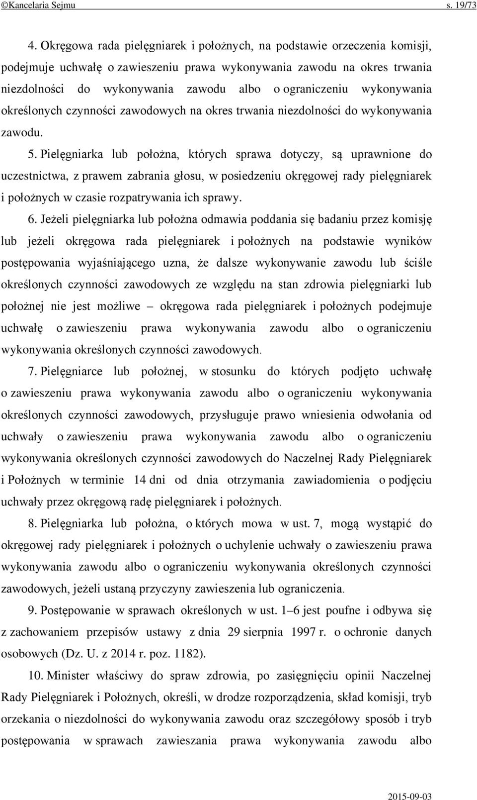 ograniczeniu wykonywania określonych czynności zawodowych na okres trwania niezdolności do wykonywania zawodu. 5.