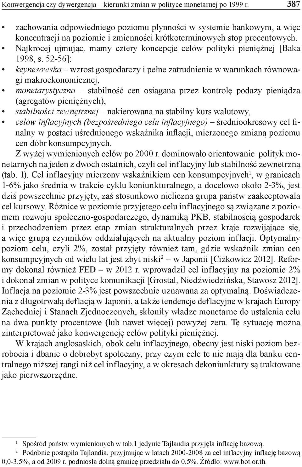 Najkrócej ujmując, mamy cztery koncepcje celów polityki pieniężnej [Baka 1998, s.