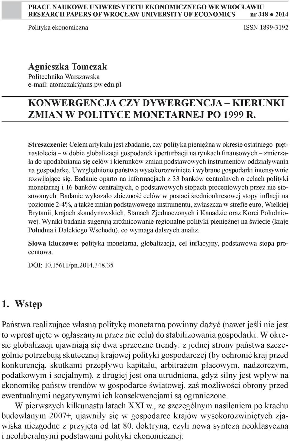 Streszczenie: Celem artykułu jest zbadanie, czy polityka pieniężna w okresie ostatniego piętnastolecia w dobie globalizacji gospodarek i perturbacji na rynkach finansowych zmierzała do upodabniania
