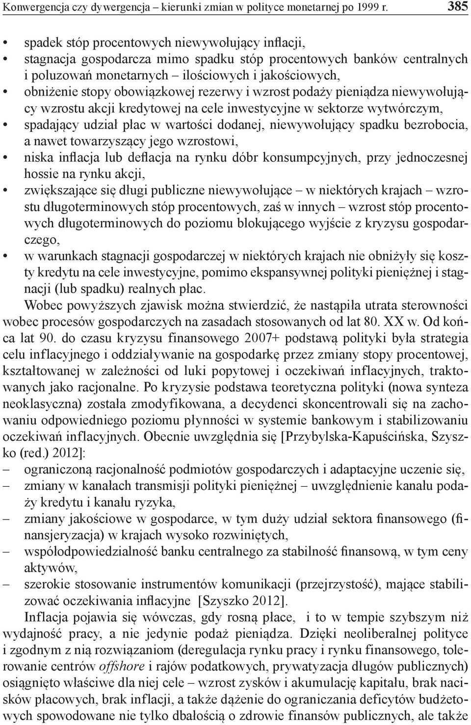 obowiązkowej rezerwy i wzrost podaży pieniądza niewywołujący wzrostu akcji kredytowej na cele inwestycyjne w sektorze wytwórczym, spadający udział płac w wartości dodanej, niewywołujący spadku