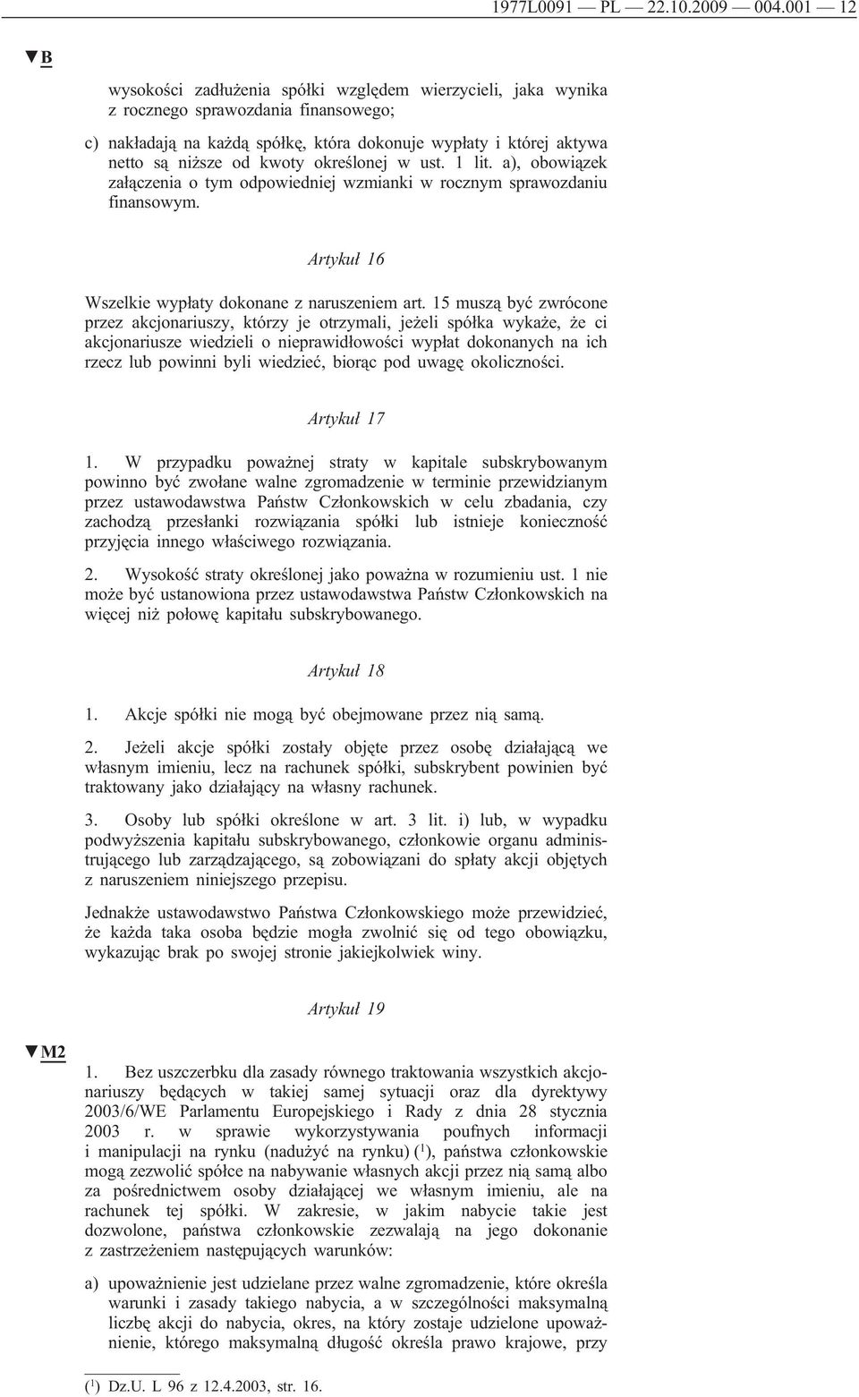 określonej w ust. 1 lit. a), obowiązek załączenia o tym odpowiedniej wzmianki w rocznym sprawozdaniu finansowym. Artykuł 16 Wszelkie wypłaty dokonane z naruszeniem art.