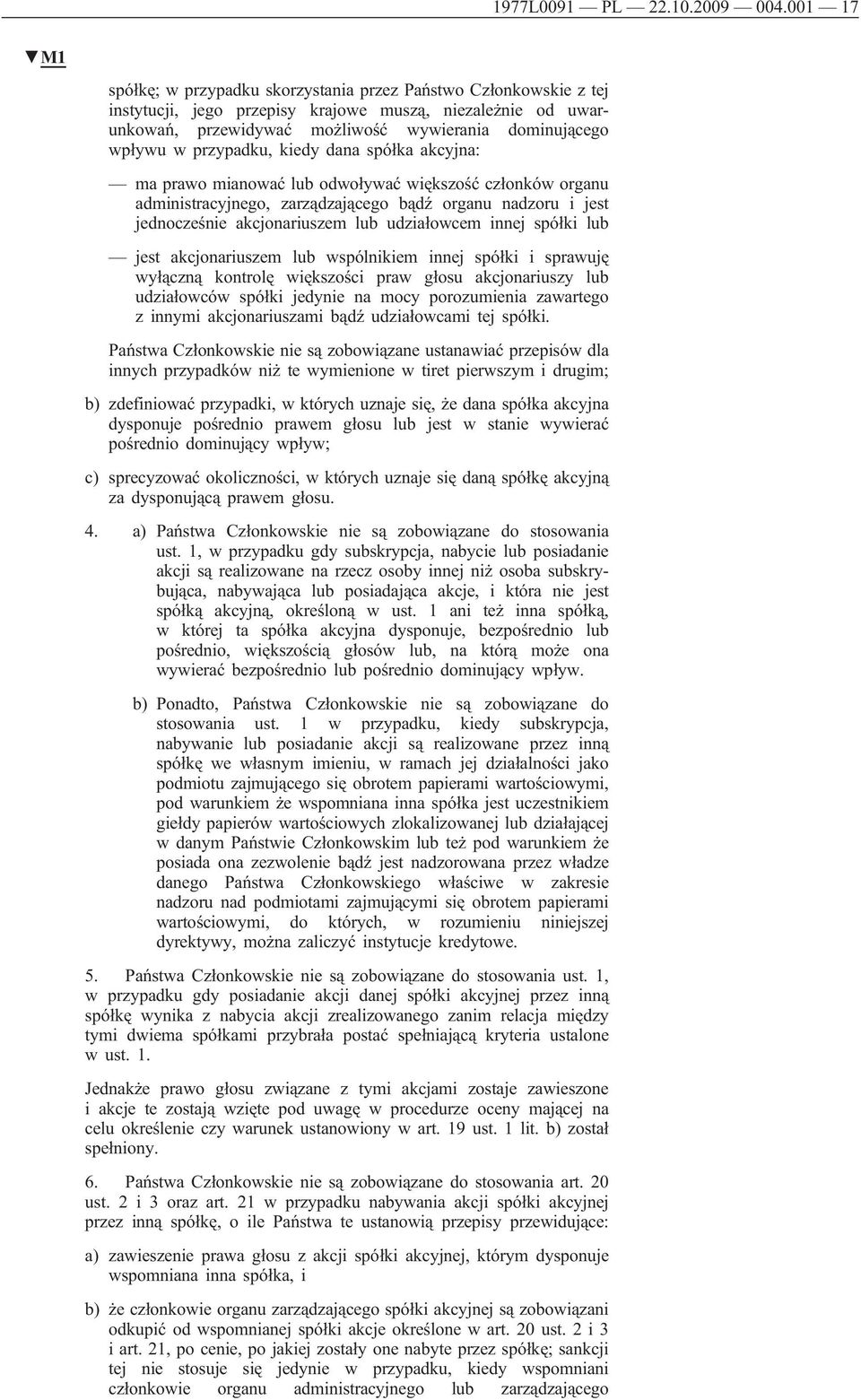 przypadku, kiedy dana spółka akcyjna: ma prawo mianować lub odwoływać większość członków organu administracyjnego, zarządzającego bądź organu nadzoru i jest jednocześnie akcjonariuszem lub