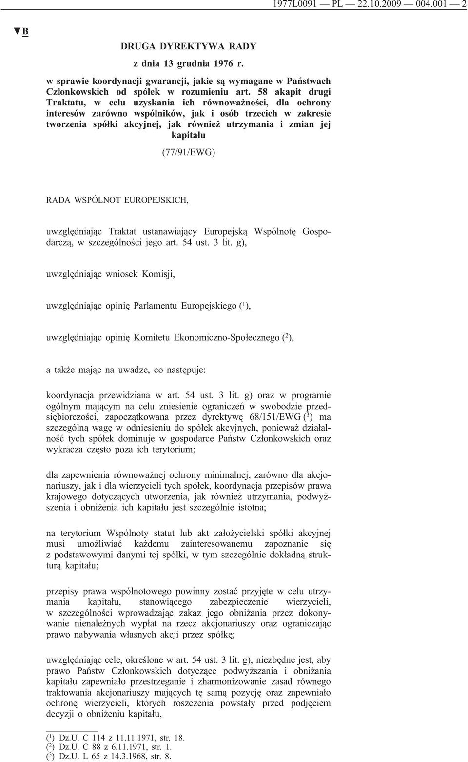 kapitału (77/91/EWG) RADA WSPÓLNOT EUROPEJSKICH, uwzględniając Traktat ustanawiający Europejską Wspólnotę Gospodarczą, w szczególności jego art. 54 ust. 3 lit.