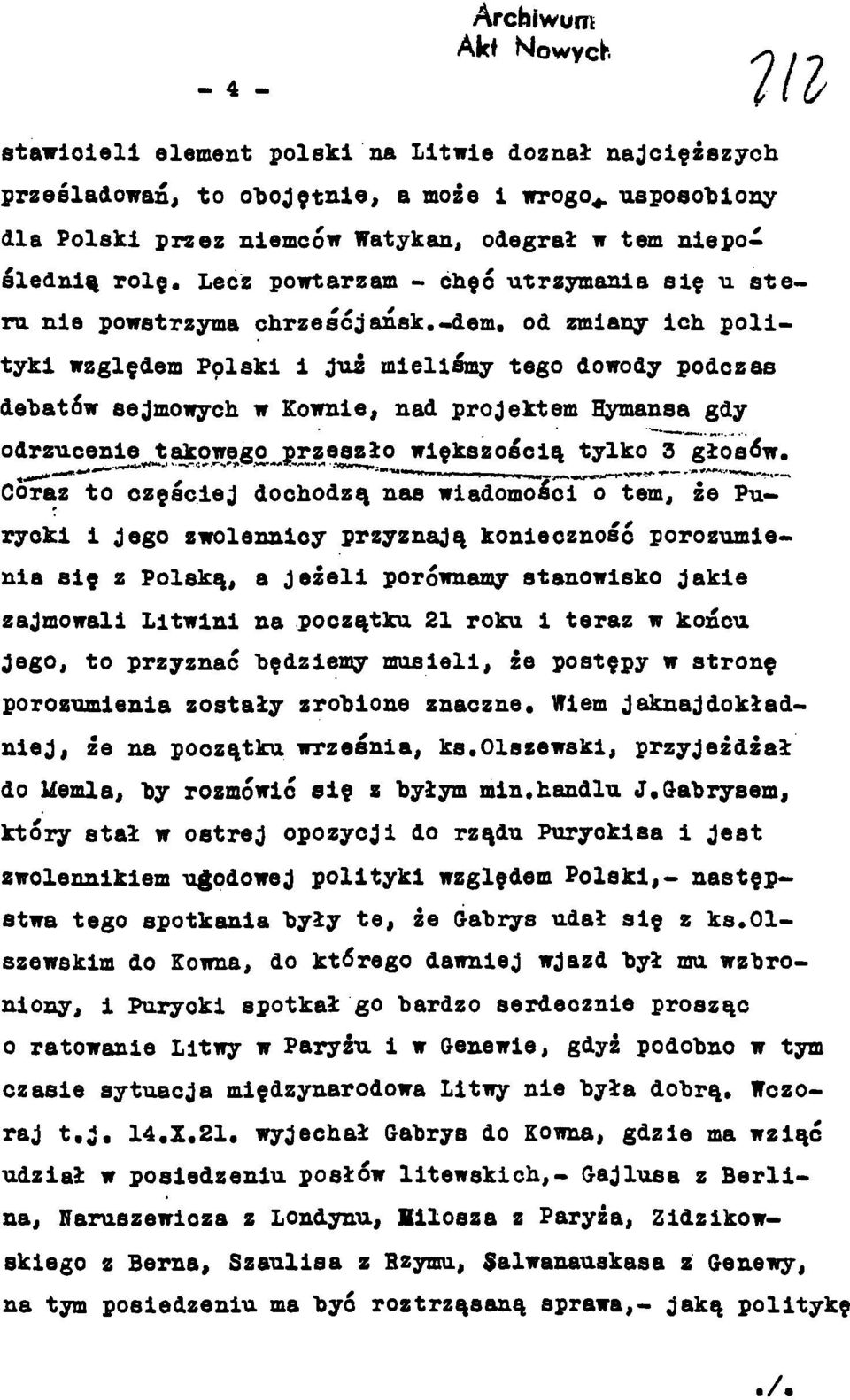 od zmiany ich polityki względem Polski i jui mieliśmy tego dowody podczas debatów sejmowych w Kownie, nad projektem Hymansa gdy odrzucenie takowego przeszło większością tylko 3 głosów.