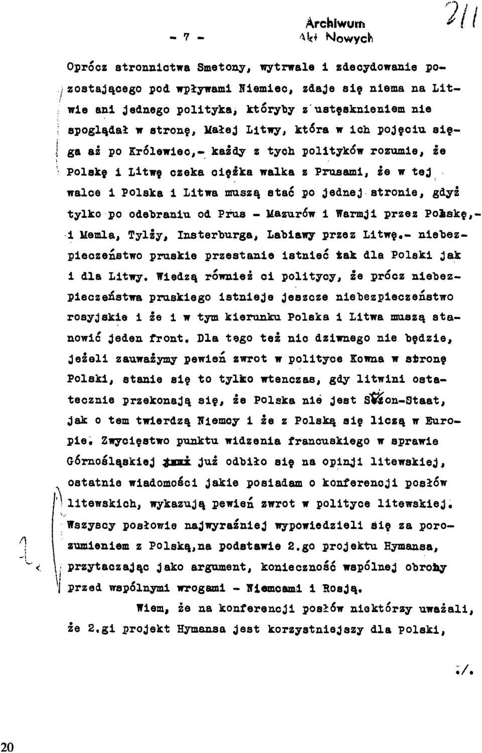 ga aż po Królewiec,- każdy z tych polityków rozumie, że Polskę 1 Litwę czeka ciężka walka z Prusami, że w tej walce i Polska 1 Litwa muszą stać po jednej stronie, gdyż tylko po odebraniu od Pius -