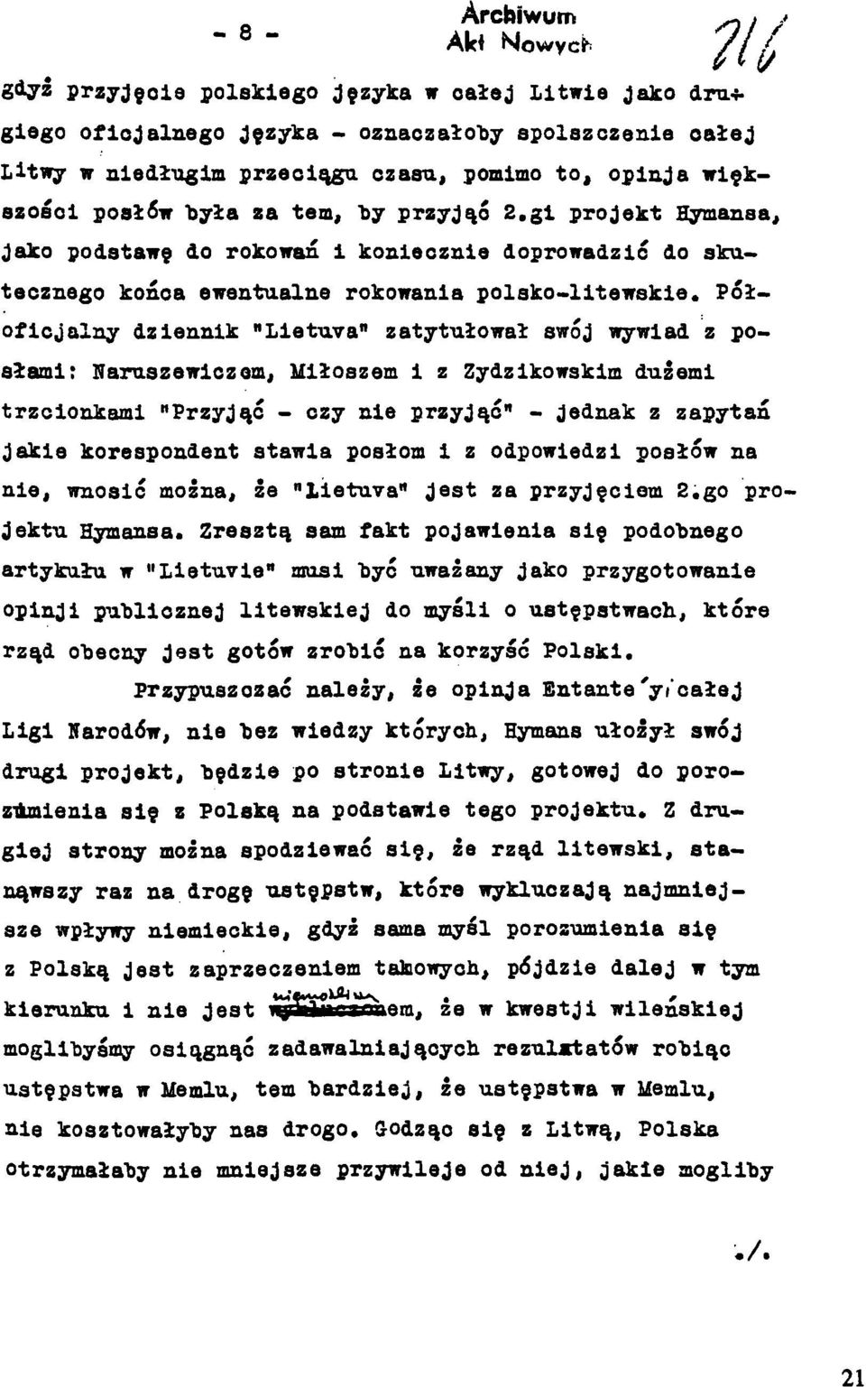 Połoflojalny dziennik "Lietuva" zatytułował swój wywiad z posłami; Naruszewiczem, Miłoszem 1 z Zydzlkowskim dużemi trzcionkami "Przyjąć - czy nie przyjąć" - jednak z zapytań jakie korespondent stawia