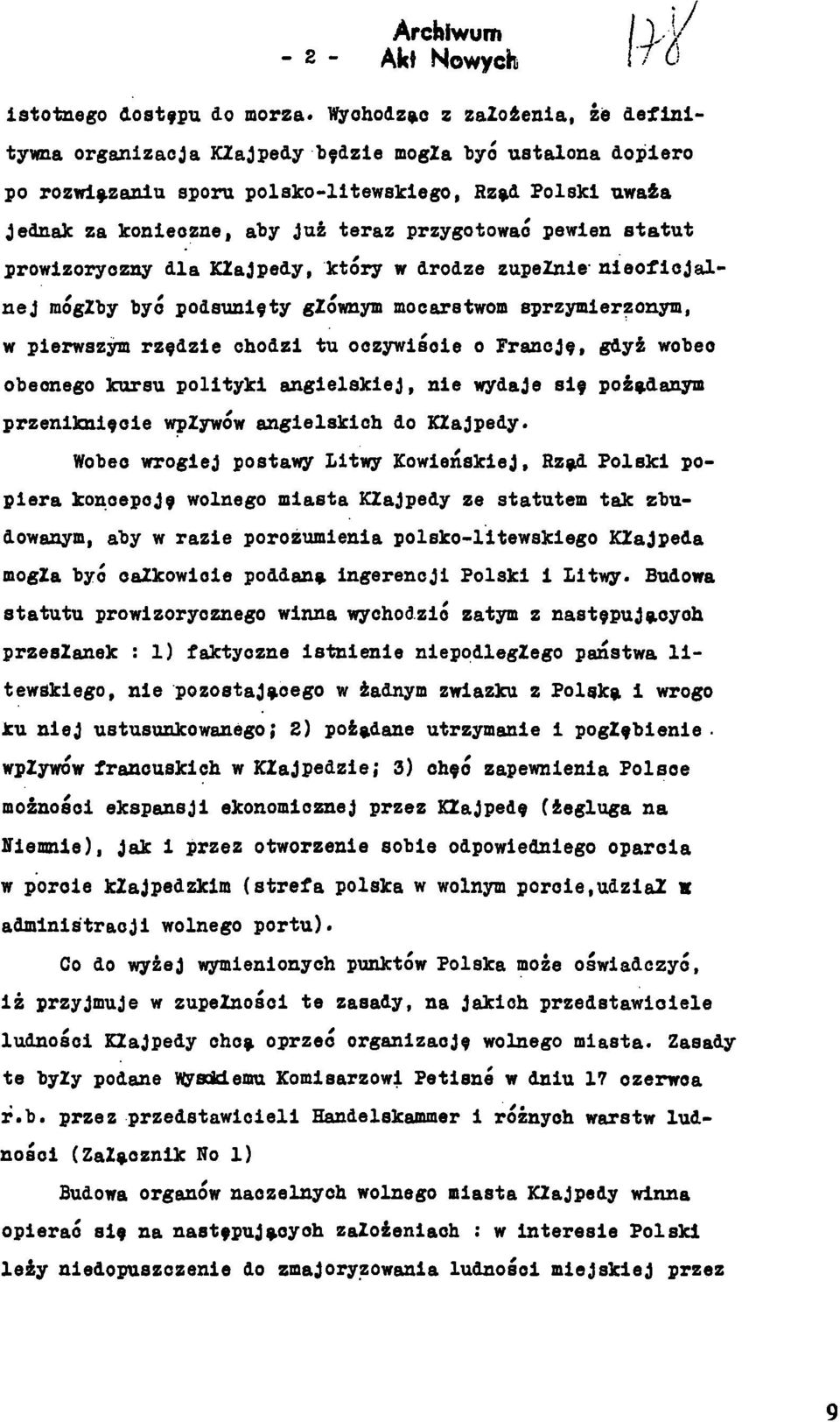 pierwszym rzędzie chodzi tu oczywlśoie o Francję, gdyż wobeo obeonego kursu polityki angielskiej, nie wydaje się pożądanym przeniknięcie wpływów angielskich do Kłajpedy.