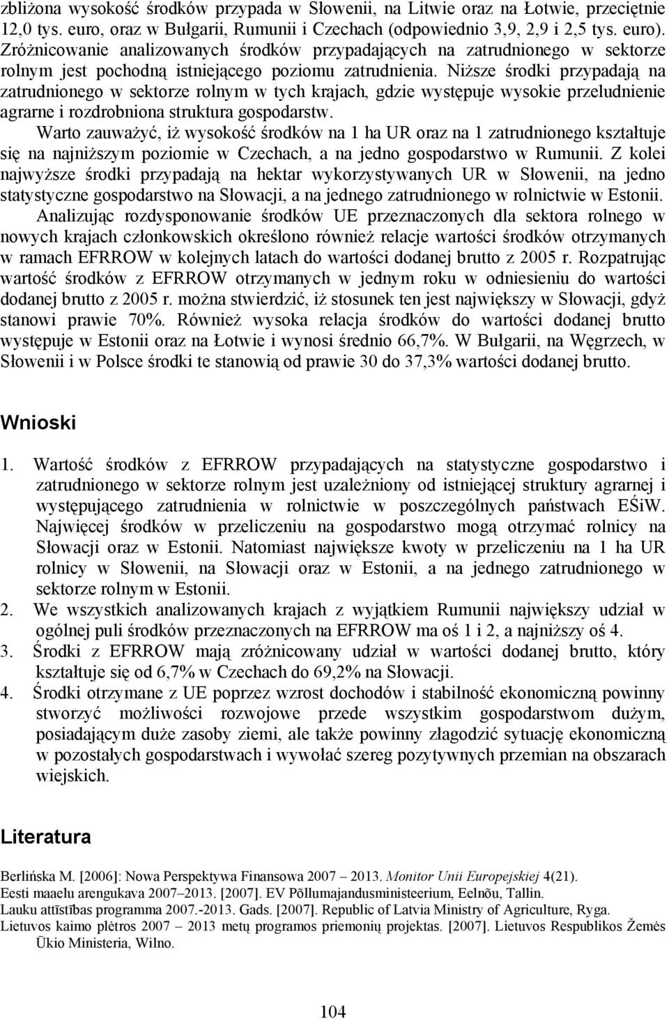 Niższe środki przypadają na zatrudnionego w sektorze rolnym w tych krajach, gdzie występuje wysokie przeludnienie agrarne i rozdrobniona struktura gospodarstw.
