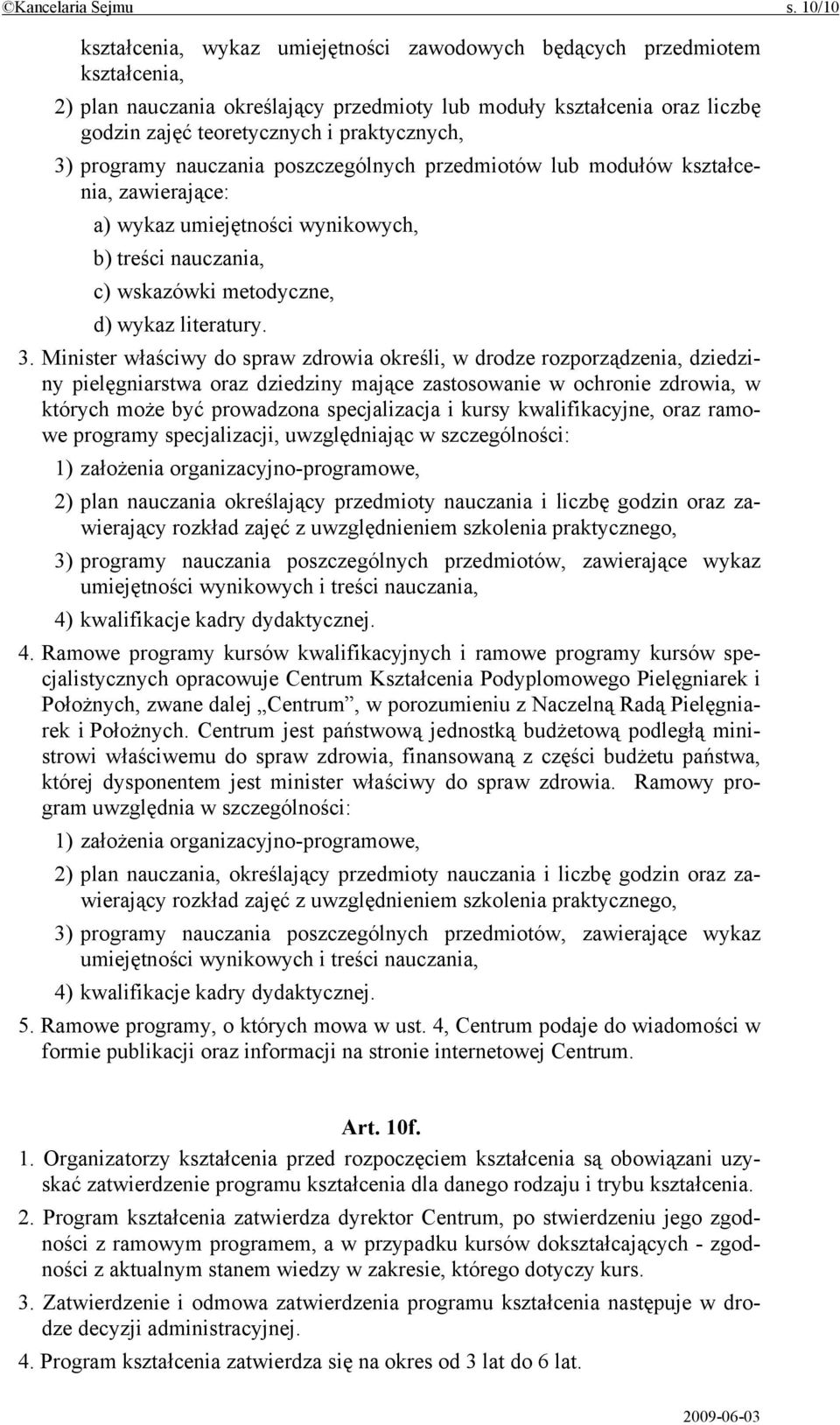 praktycznych, 3) programy nauczania poszczególnych przedmiotów lub modułów kształcenia, zawierające: a) wykaz umiejętności wynikowych, b) treści nauczania, c) wskazówki metodyczne, d) wykaz