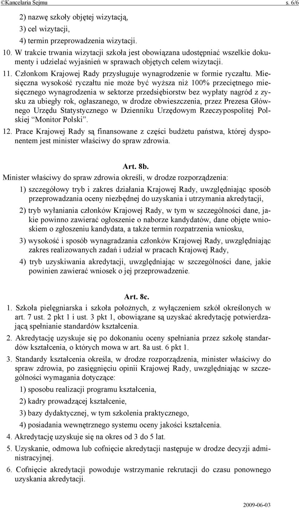 Członkom Krajowej Rady przysługuje wynagrodzenie w formie ryczałtu.