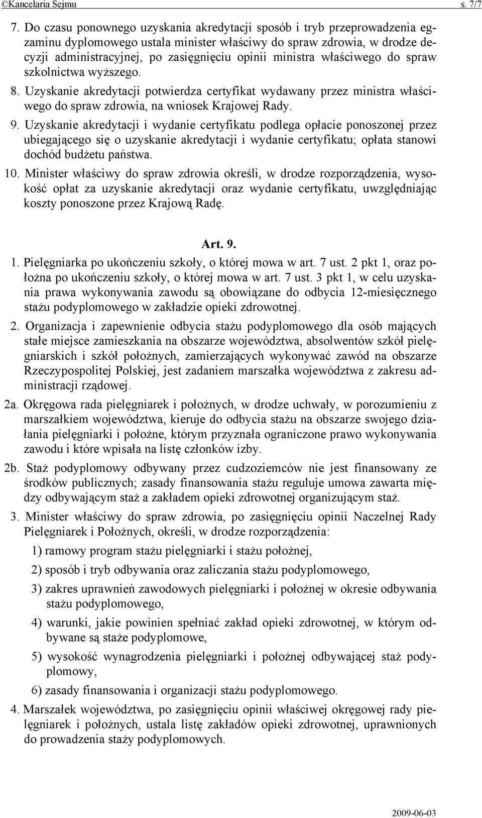 ministra właściwego do spraw szkolnictwa wyższego. 8. Uzyskanie akredytacji potwierdza certyfikat wydawany przez ministra właściwego do spraw zdrowia, na wniosek Krajowej Rady. 9.
