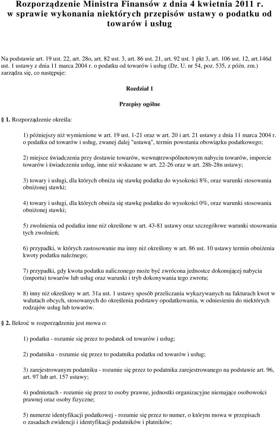 Rozporządzenie określa: Rozdział 1 Przepisy ogólne 1) późniejszy niż wymienione w art. 19 ust. 1-21 oraz w art. 20 i art. 21 ustawy z dnia 11 marca 2004 r.