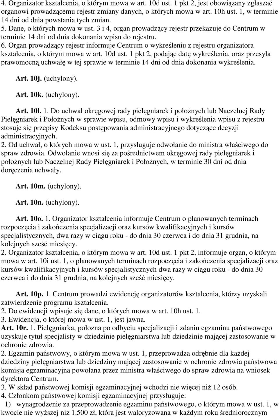 Organ prowadzący rejestr informuje Centrum o wykreśleniu z rejestru organizatora kształcenia, o którym mowa w art. 10d ust.