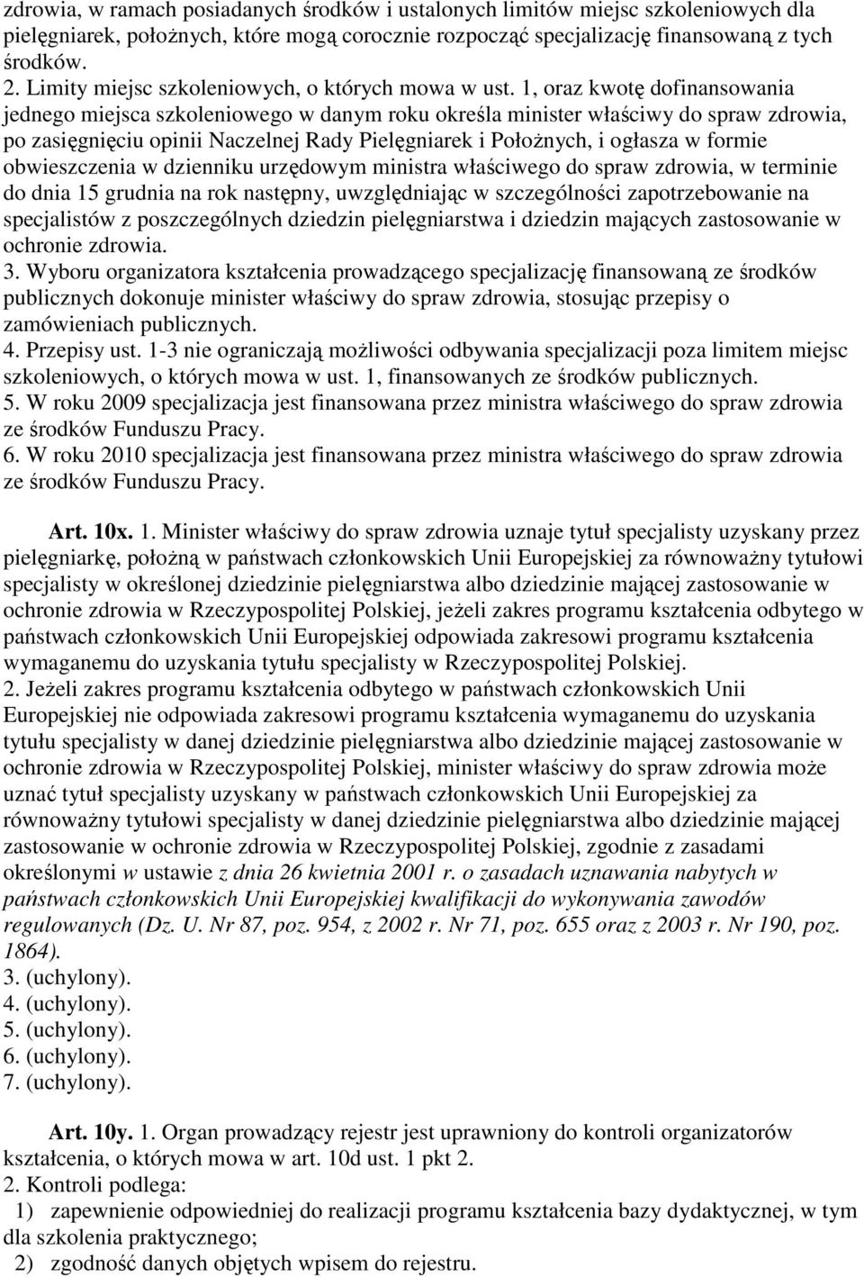 1, oraz kwotę dofinansowania jednego miejsca szkoleniowego w danym roku określa minister właściwy do spraw zdrowia, po zasięgnięciu opinii Naczelnej Rady Pielęgniarek i PołoŜnych, i ogłasza w formie