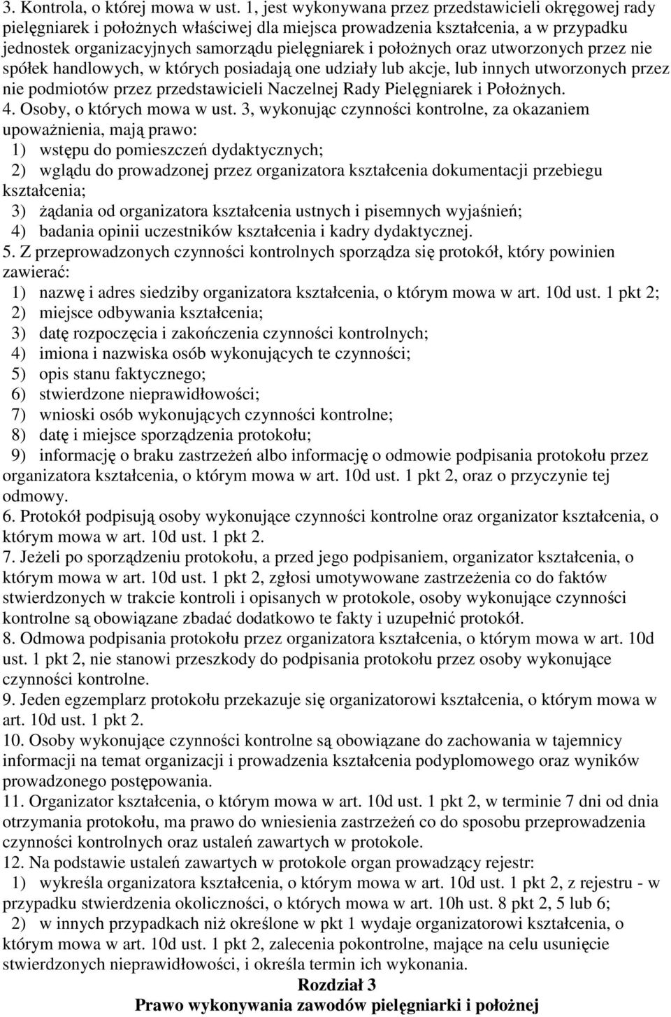 połoŝnych oraz utworzonych przez nie spółek handlowych, w których posiadają one udziały lub akcje, lub innych utworzonych przez nie podmiotów przez przedstawicieli Naczelnej Rady Pielęgniarek i