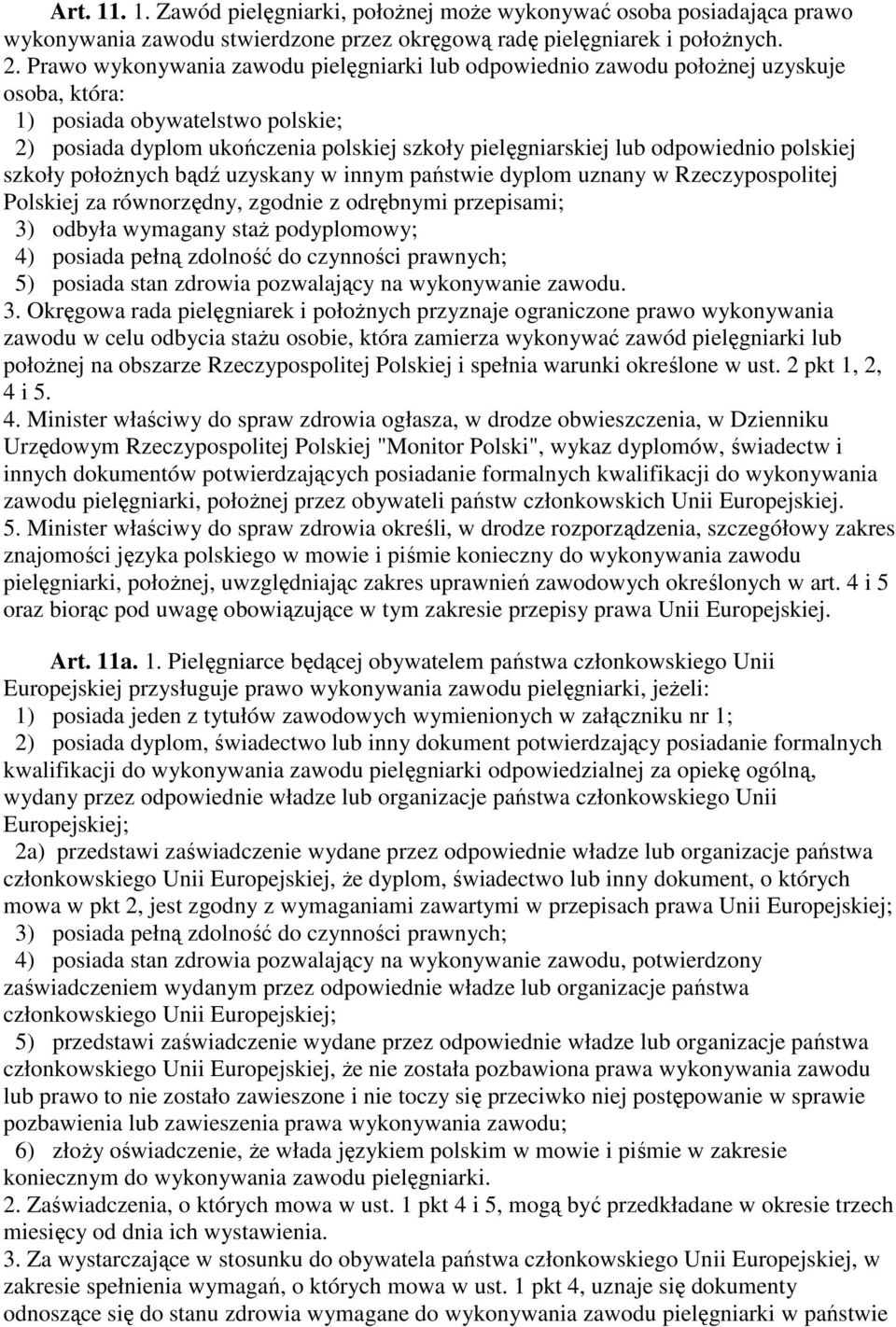odpowiednio polskiej szkoły połoŝnych bądź uzyskany w innym państwie dyplom uznany w Rzeczypospolitej Polskiej za równorzędny, zgodnie z odrębnymi przepisami; 3) odbyła wymagany staŝ podyplomowy; 4)