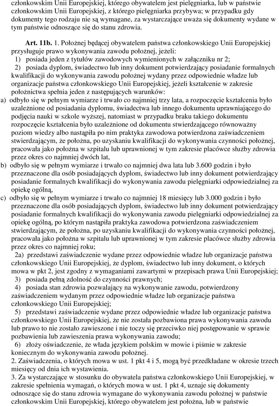 b. 1. PołoŜnej będącej obywatelem państwa członkowskiego Unii Europejskiej przysługuje prawo wykonywania zawodu połoŝnej, jeŝeli: 1) posiada jeden z tytułów zawodowych wymienionych w załączniku nr 2;