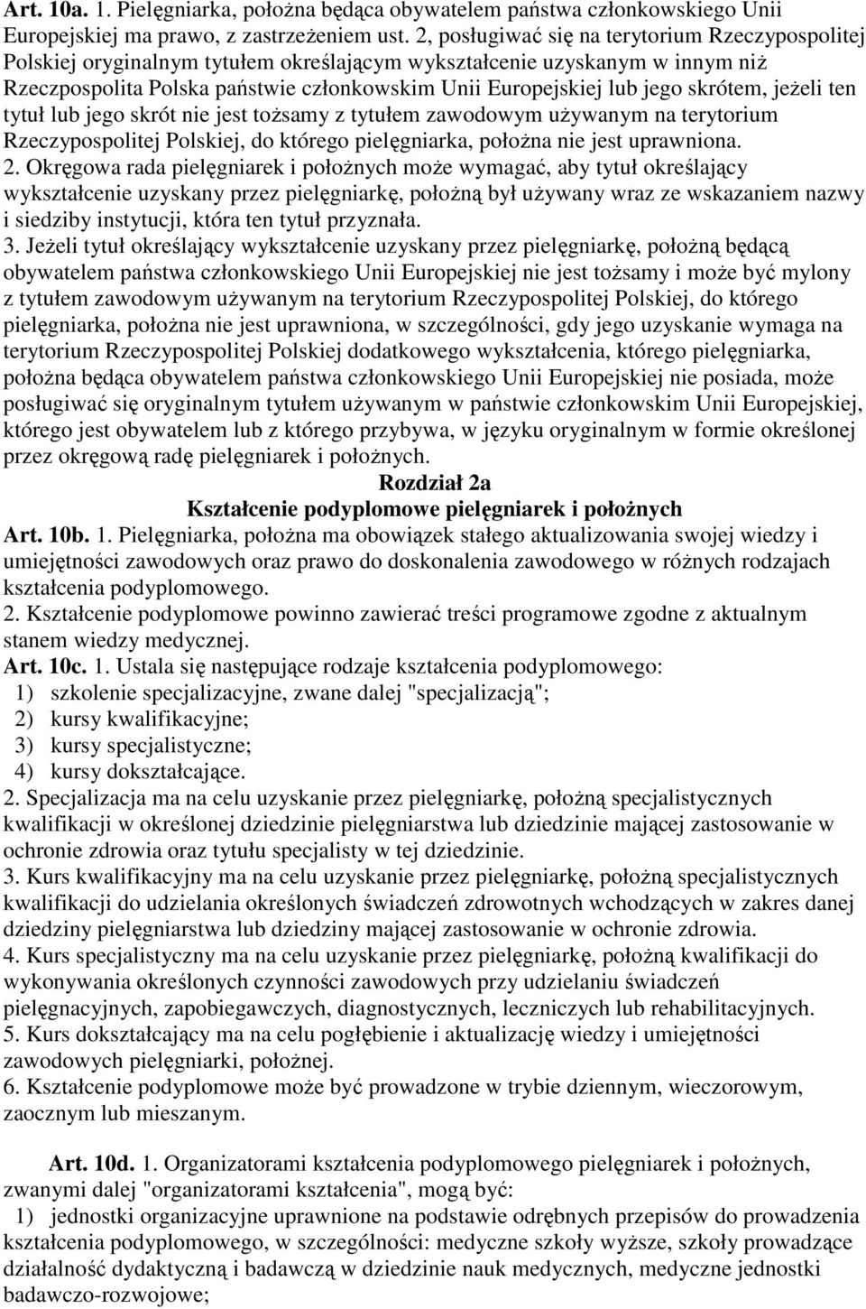 skrótem, jeŝeli ten tytuł lub jego skrót nie jest toŝsamy z tytułem zawodowym uŝywanym na terytorium Rzeczypospolitej Polskiej, do którego pielęgniarka, połoŝna nie jest uprawniona. 2.
