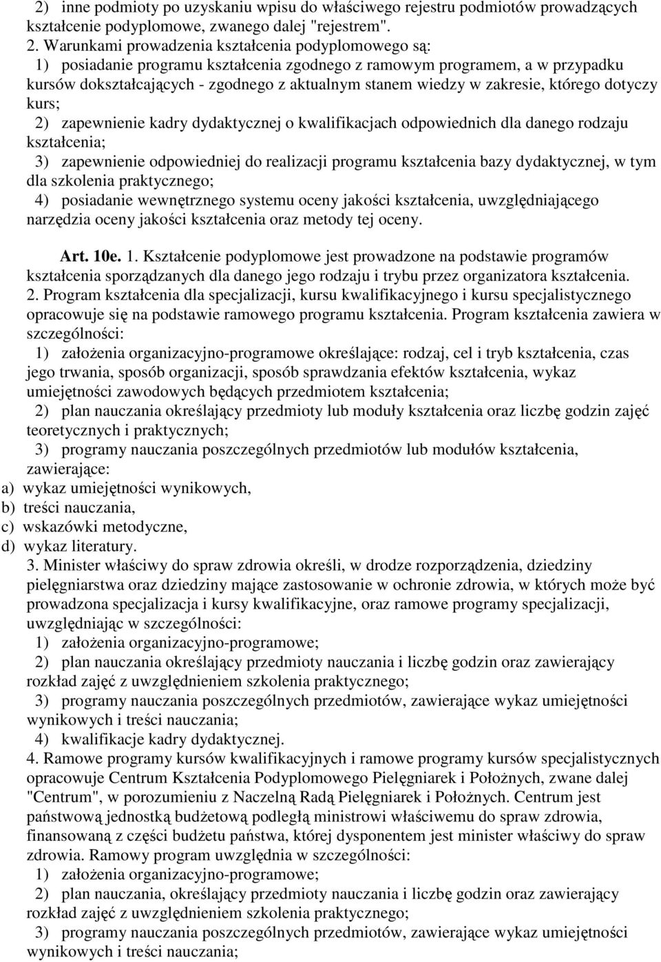 zakresie, którego dotyczy kurs; 2) zapewnienie kadry dydaktycznej o kwalifikacjach odpowiednich dla danego rodzaju kształcenia; 3) zapewnienie odpowiedniej do realizacji programu kształcenia bazy