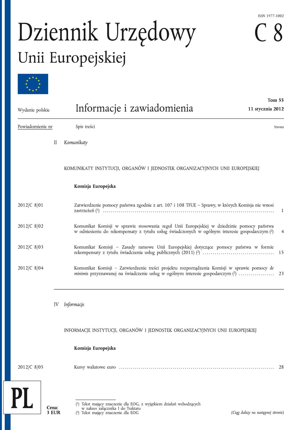 ..................................................................................... 1 2012/C 8/02 Komunikat Komisji w sprawie stosowania reguł Unii Europejskiej w dziedzinie pomocy państwa w