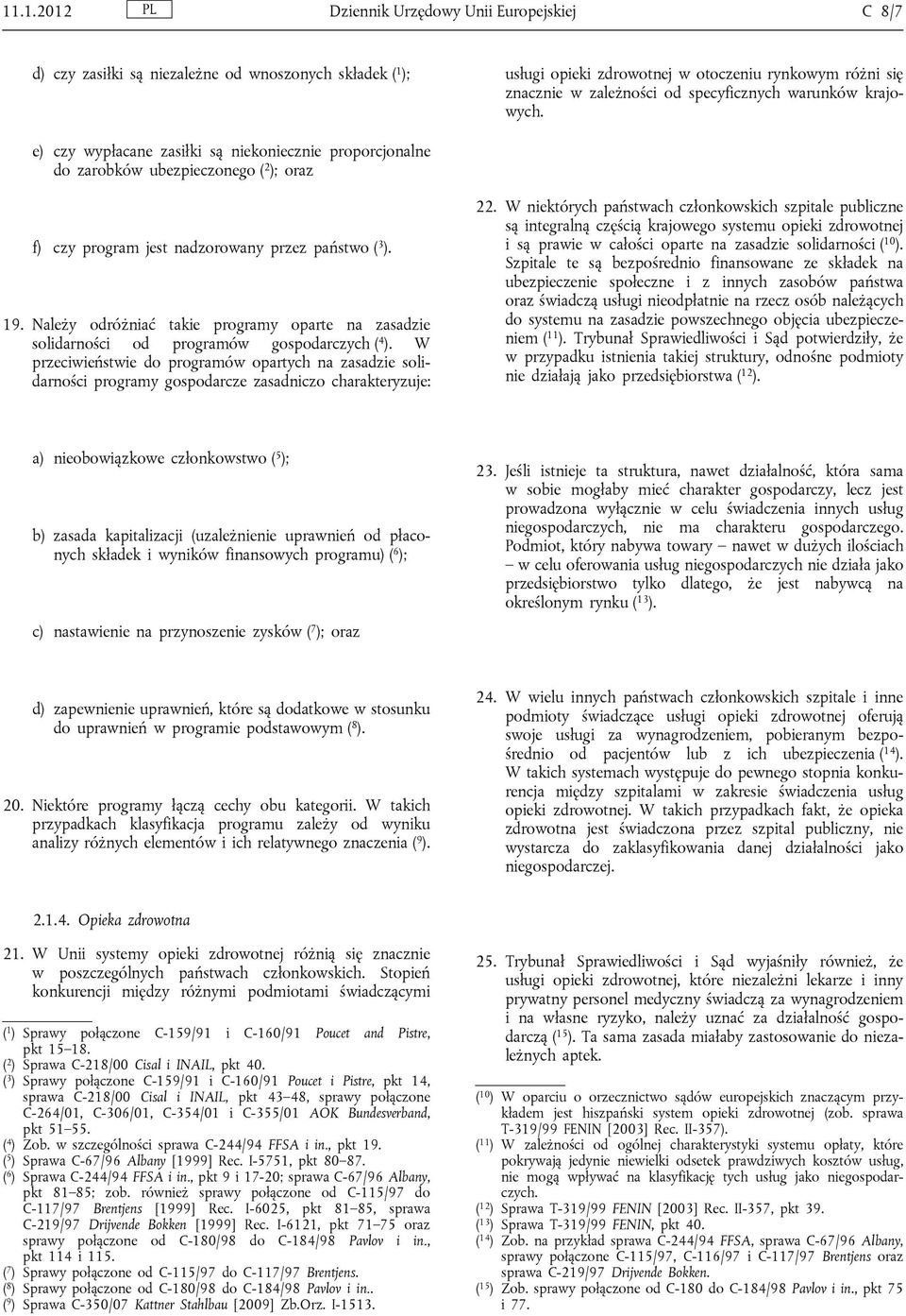 Należy odróżniać takie programy oparte na zasadzie solidarności od programów gospodarczych ( 4 ).