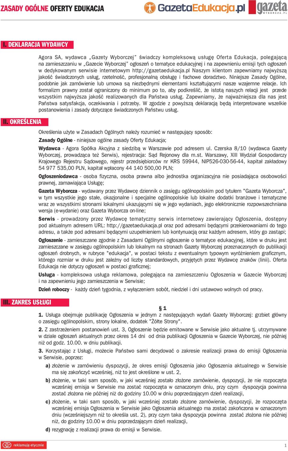 ogłoszeń w dedykowanym serwisie internetowym http://gazetaedukacja.pl Naszym klientom zapewniamy najwyższą jakość świadczonych usług, rzetelność, profesjonalną obsługę i fachowe doradztwo.