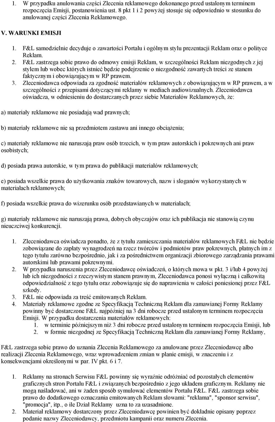 F&L samodzielnie decyduje o zawartości Portalu i ogólnym stylu prezentacji Reklam oraz o polityce Reklam. 2.