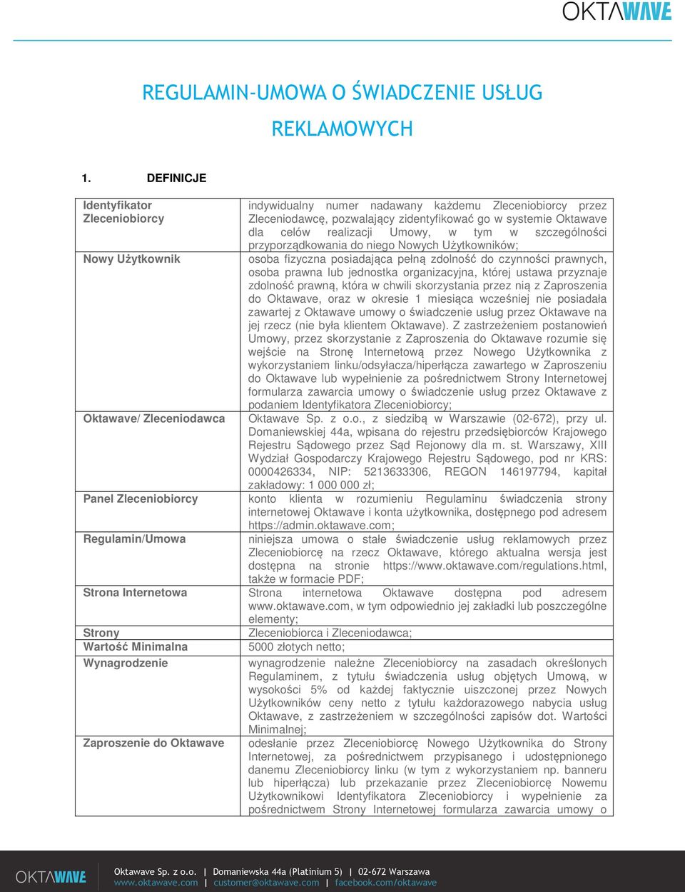 Umowy, w tym w szczególności przyporządkowania do niego Nowych Użytkowników; osoba fizyczna posiadająca pełną zdolność do czynności prawnych, osoba prawna lub jednostka organizacyjna, której ustawa