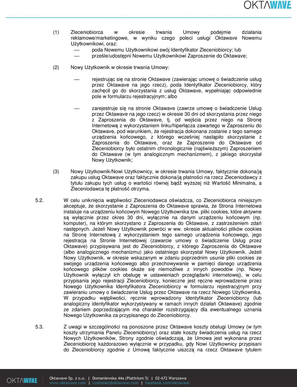 usług przez Oktawave na jego rzecz), poda Identyfikator Zleceniobiorcy, który zachęcił go do skorzystania z usług Oktawave, wypełniając odpowiednie pole w formularzu rejestracyjnym; albo zarejestruje