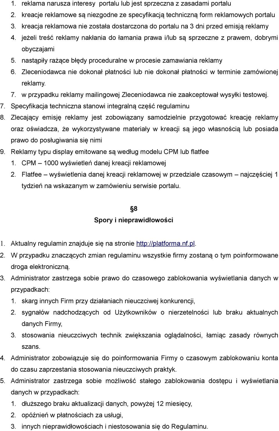 nastąpiły rażące błędy proceduralne w procesie zamawiania reklamy 6. Zleceniodawca nie dokonał płatności lub nie dokonał płatności w terminie zamówionej reklamy. 7.